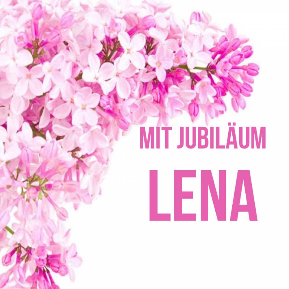 Открытка на каждый день с именем, Lena Mit Jubiläum Сирень на белом фоне Прикольная открытка с пожеланием онлайн скачать бесплатно 