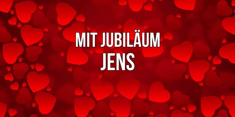 Открытка на каждый день с именем, Jens Mit Jubiläum прекрасные сердечки на открытке с красным фоном Прикольная открытка с пожеланием онлайн скачать бесплатно 