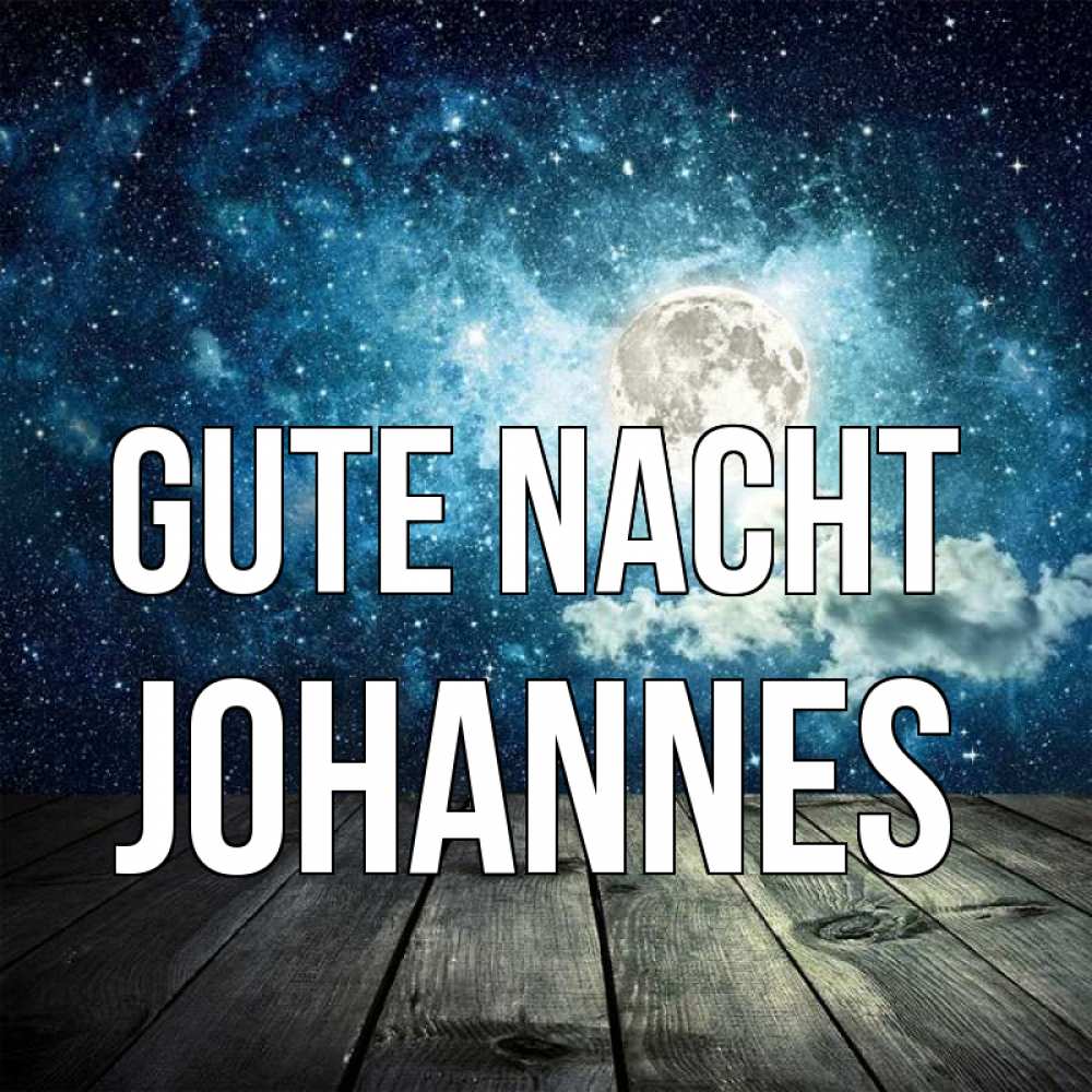 Открытка на каждый день с именем, Johannes Gute Nacht луна Прикольная открытка с пожеланием онлайн скачать бесплатно 