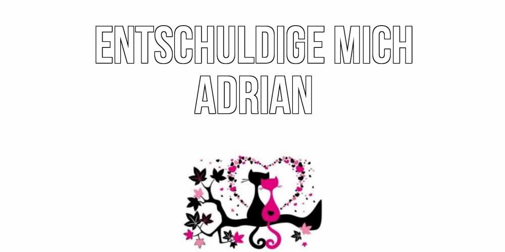 Открытка на каждый день с именем, Adrian Entschuldige mich коты Прикольная открытка с пожеланием онлайн скачать бесплатно 