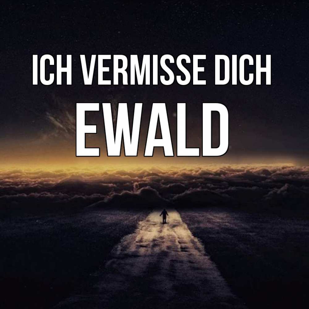 Открытка на каждый день с именем, Ewald Ich vermisse dich идем Прикольная открытка с пожеланием онлайн скачать бесплатно 