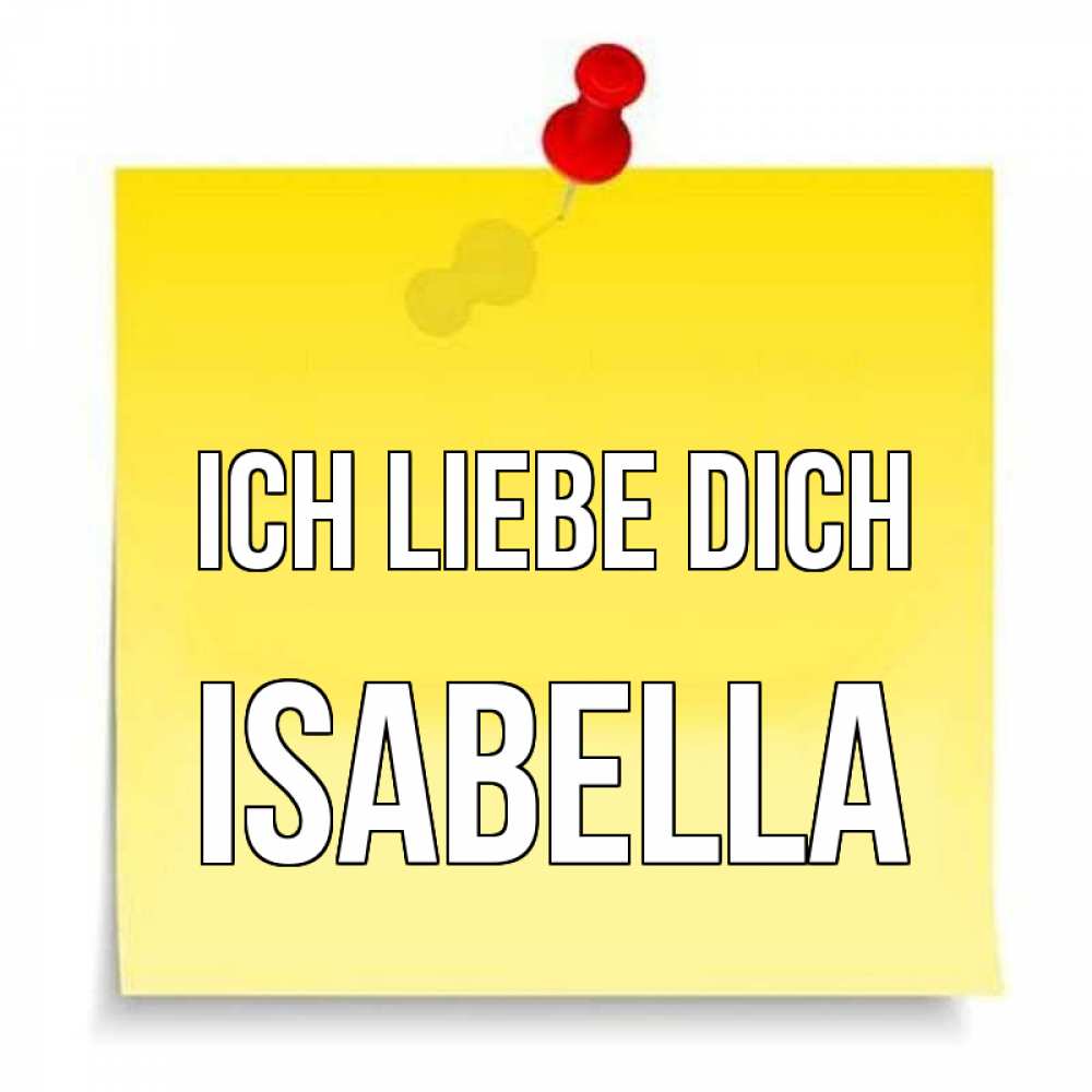 Открытка на каждый день с именем, Isabella Ich liebe dich ноте Прикольная открытка с пожеланием онлайн скачать бесплатно 