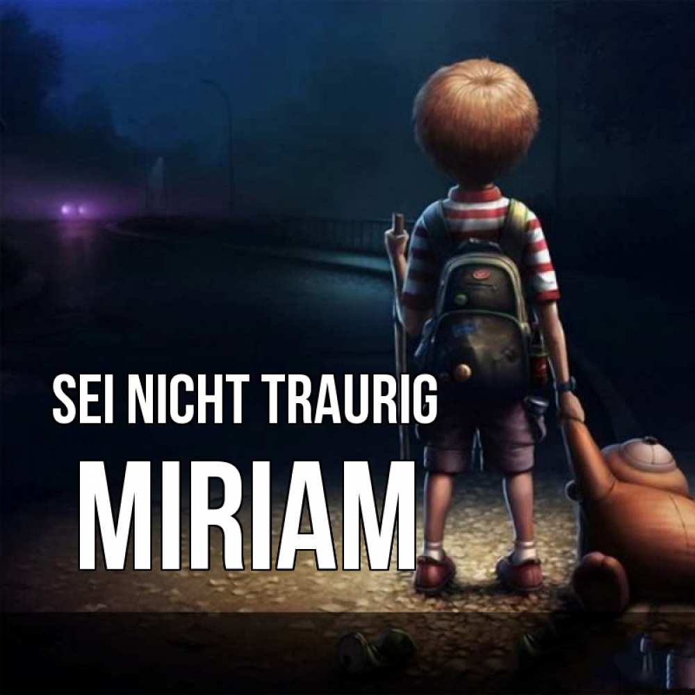 Открытка на каждый день с именем, Miriam Sei nicht traurig мишка рюкзак ребенок Прикольная открытка с пожеланием онлайн скачать бесплатно 