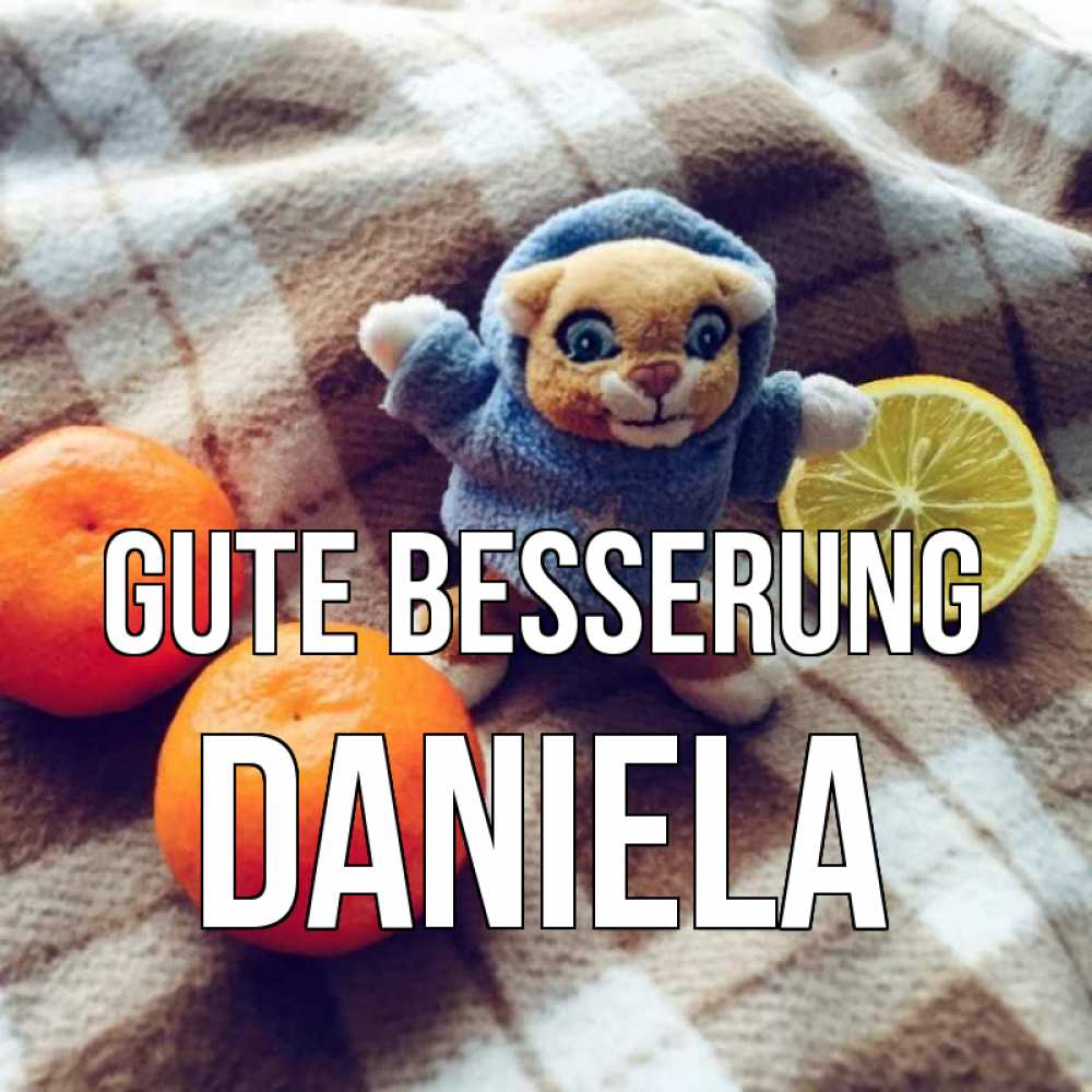Открытка на каждый день с именем, Daniela Gute Besserung вот тебе апельсинка и лимон Прикольная открытка с пожеланием онлайн скачать бесплатно 
