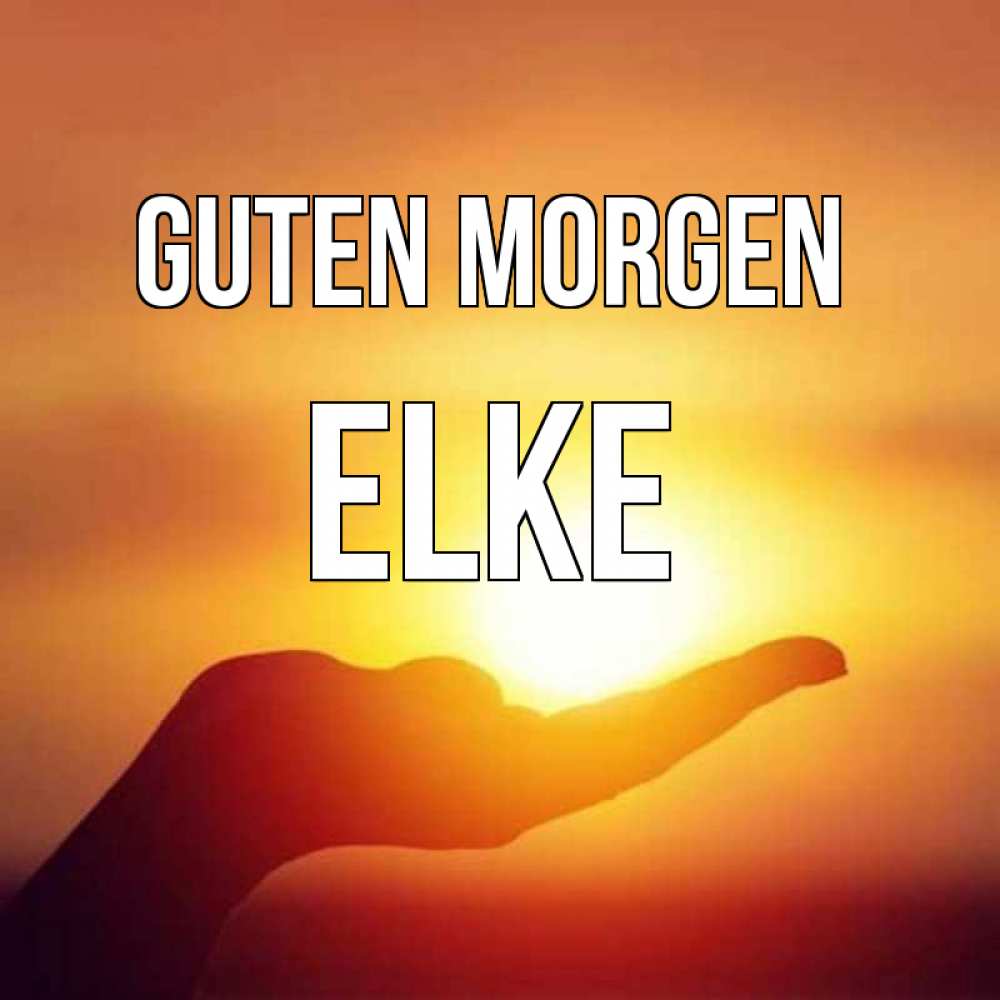 Открытка на каждый день с именем, Elke Guten Morgen ладошка и закат Прикольная открытка с пожеланием онлайн скачать бесплатно 