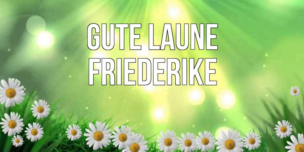 Открытка на каждый день с именем, Friederike Gute Laune открытка с ромашками и солнечными лучами Прикольная открытка с пожеланием онлайн скачать бесплатно 