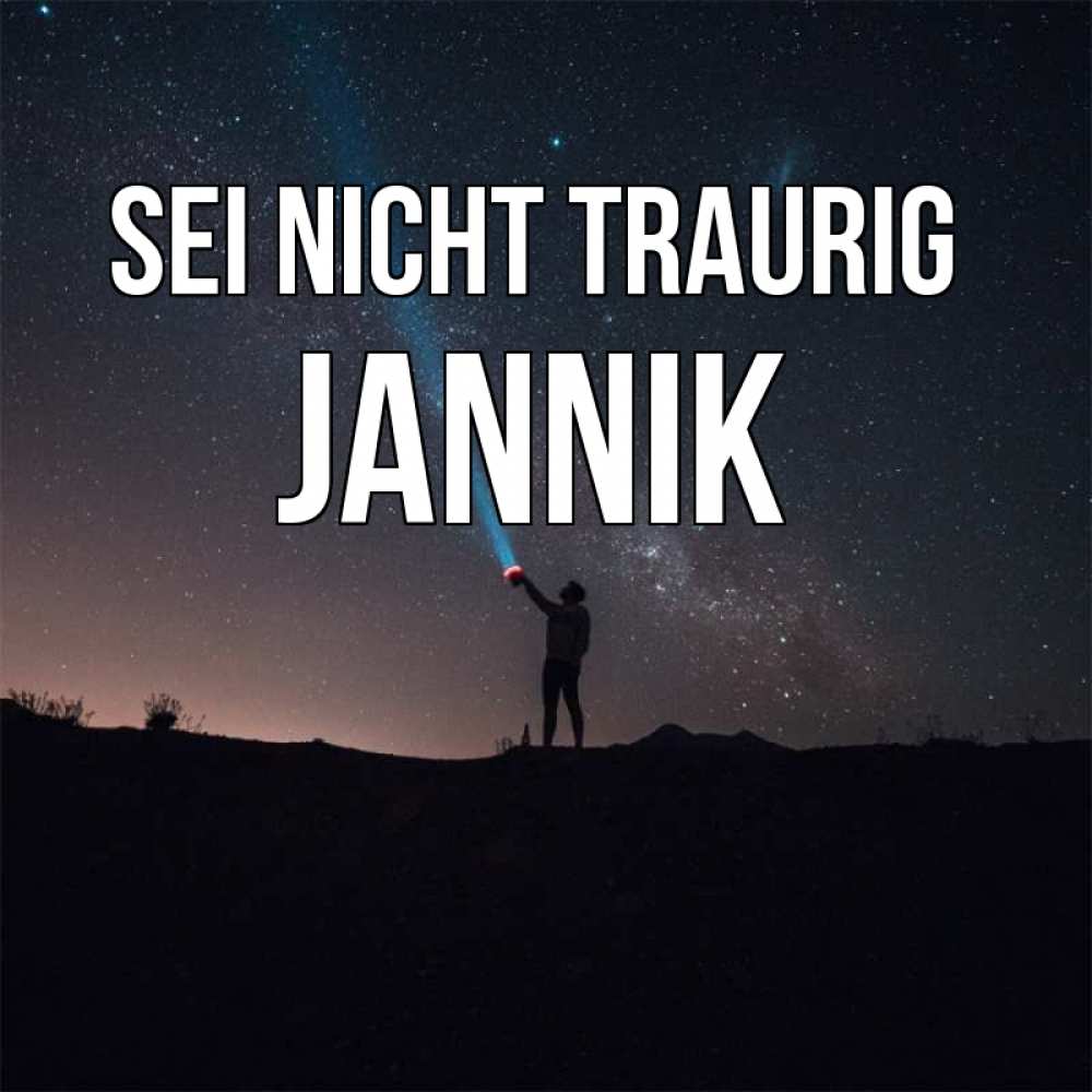 Открытка на каждый день с именем, Jannik Sei nicht traurig луч света и млечный путь Прикольная открытка с пожеланием онлайн скачать бесплатно 
