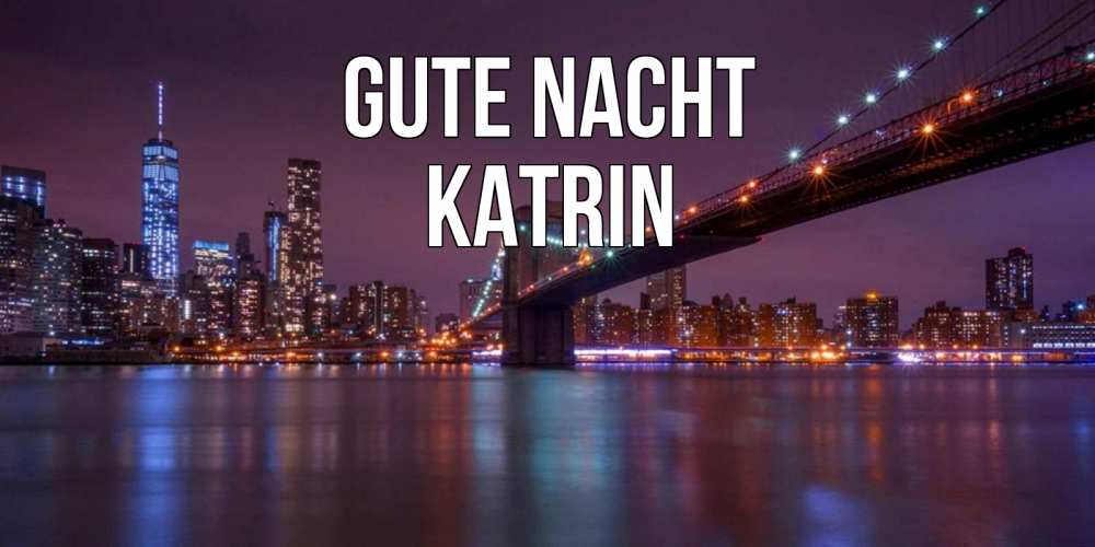 Открытка на каждый день с именем, Katrin Gute Nacht ночной мост Прикольная открытка с пожеланием онлайн скачать бесплатно 