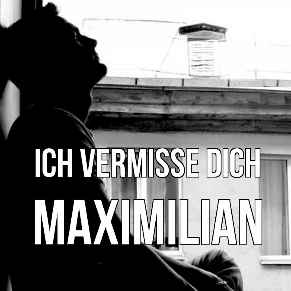 Открытка на каждый день с именем, Maximilian Ich vermisse dich скучно ему Прикольная открытка с пожеланием онлайн скачать бесплатно 