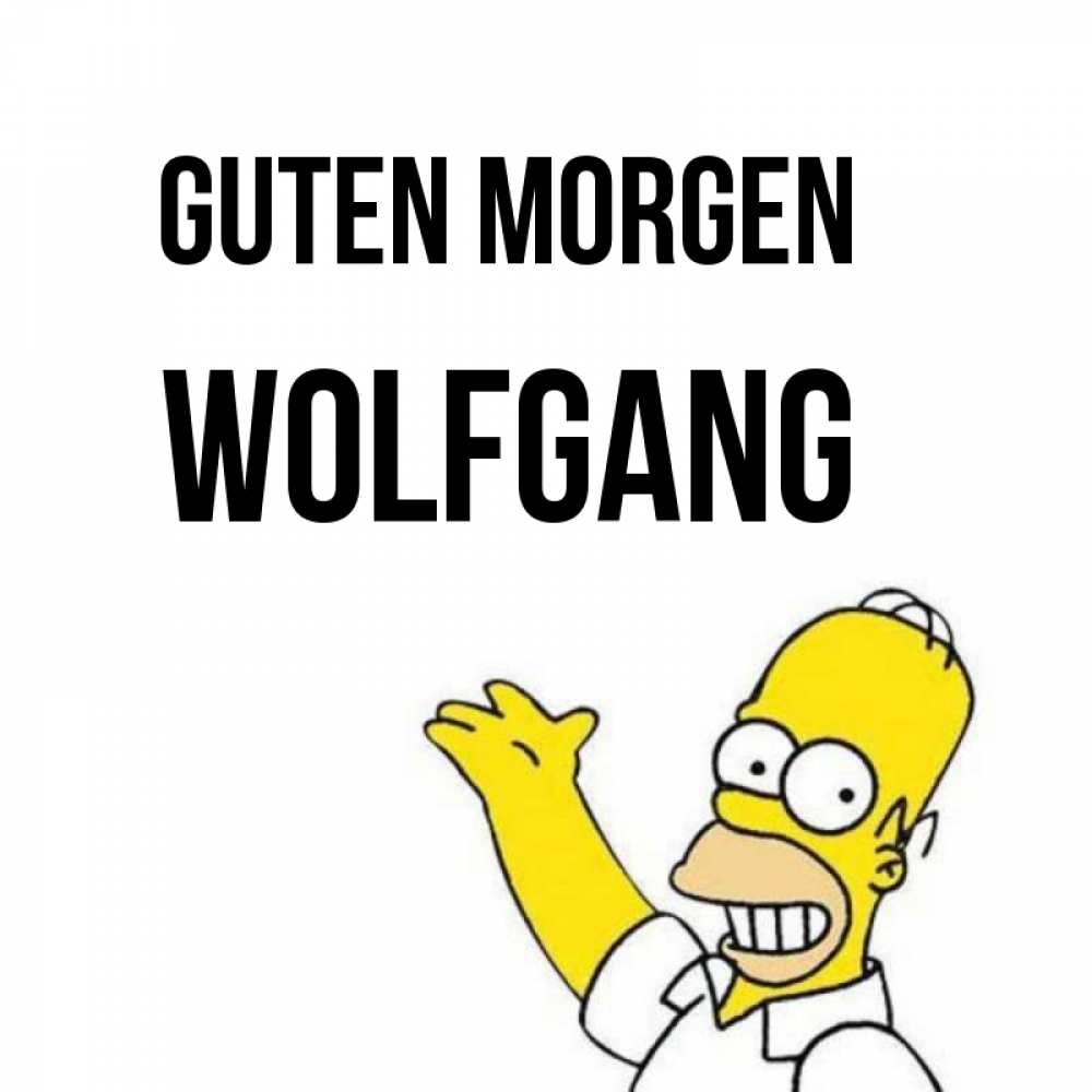 Открытка на каждый день с именем, Wolfgang Guten Morgen открытки с пожеланиями Прикольная открытка с пожеланием онлайн скачать бесплатно 