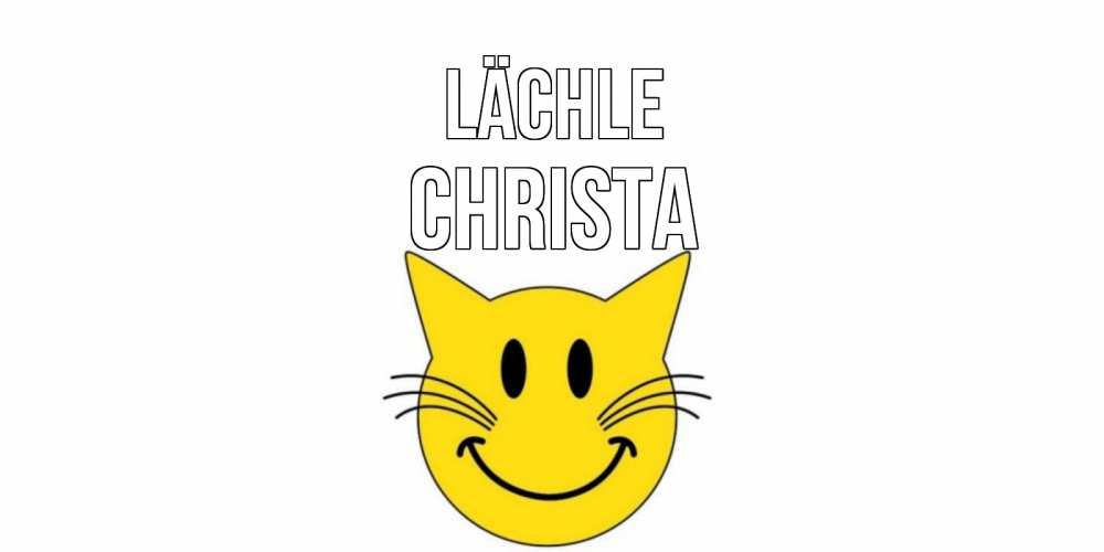 Открытка на каждый день с именем, Christa Lächle кот, улыбка Прикольная открытка с пожеланием онлайн скачать бесплатно 