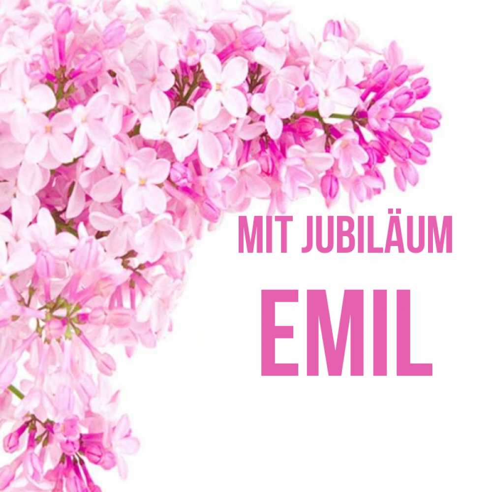 Открытка на каждый день с именем, Emil Mit Jubiläum Сирень на белом фоне Прикольная открытка с пожеланием онлайн скачать бесплатно 