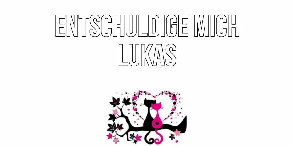 Открытка на каждый день с именем, Lukas Entschuldige mich коты Прикольная открытка с пожеланием онлайн скачать бесплатно 