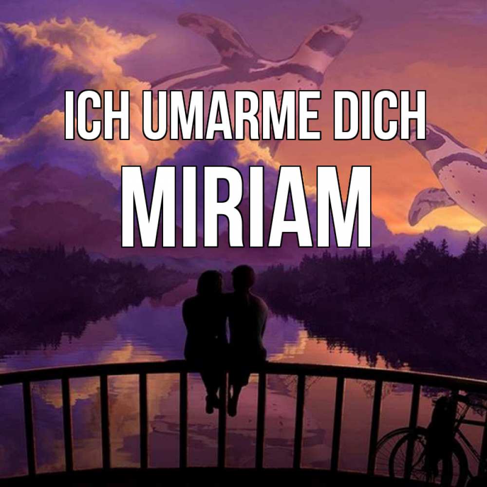 Открытка на каждый день с именем, Miriam Ich umarme dich парочка сидит на мосте или на набережной Прикольная открытка с пожеланием онлайн скачать бесплатно 