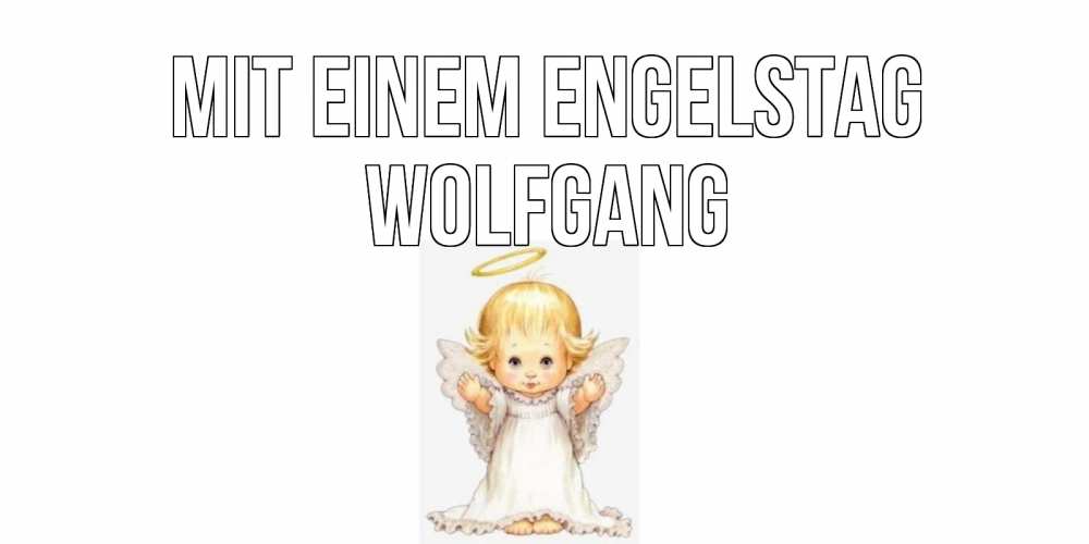 Открытка на каждый день с именем, Wolfgang Mit einem Engelstag ангелочек, нимб Прикольная открытка с пожеланием онлайн скачать бесплатно 