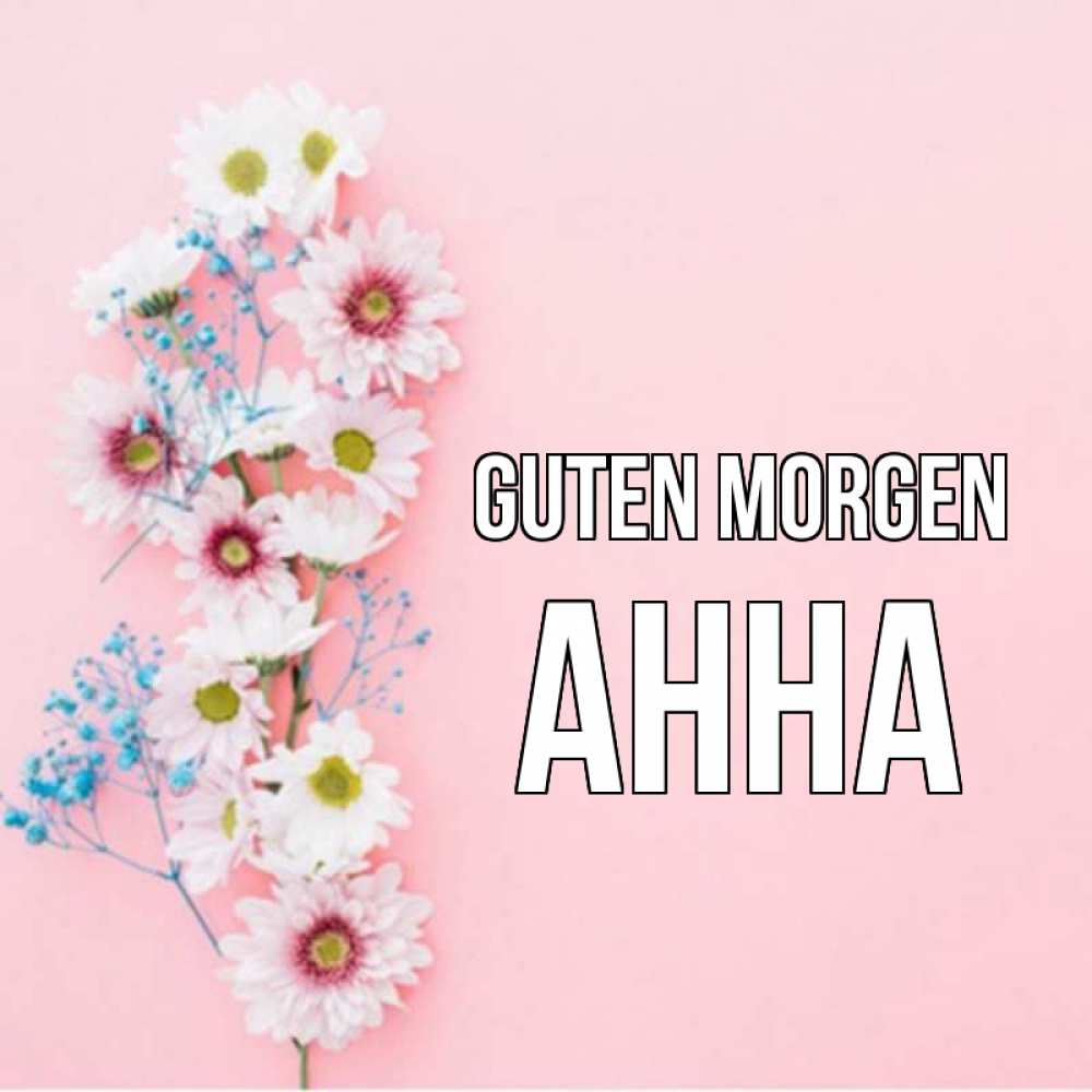Открытка на каждый день с именем, Анна Guten Morgen цветы с подписью Прикольная открытка с пожеланием онлайн скачать бесплатно 