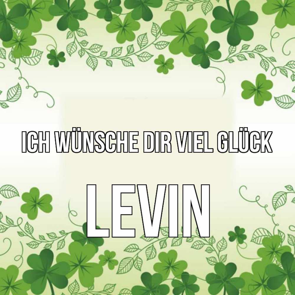 Открытка на каждый день с именем, Levin Ich wünsche dir viel Glück открытка Прикольная открытка с пожеланием онлайн скачать бесплатно 