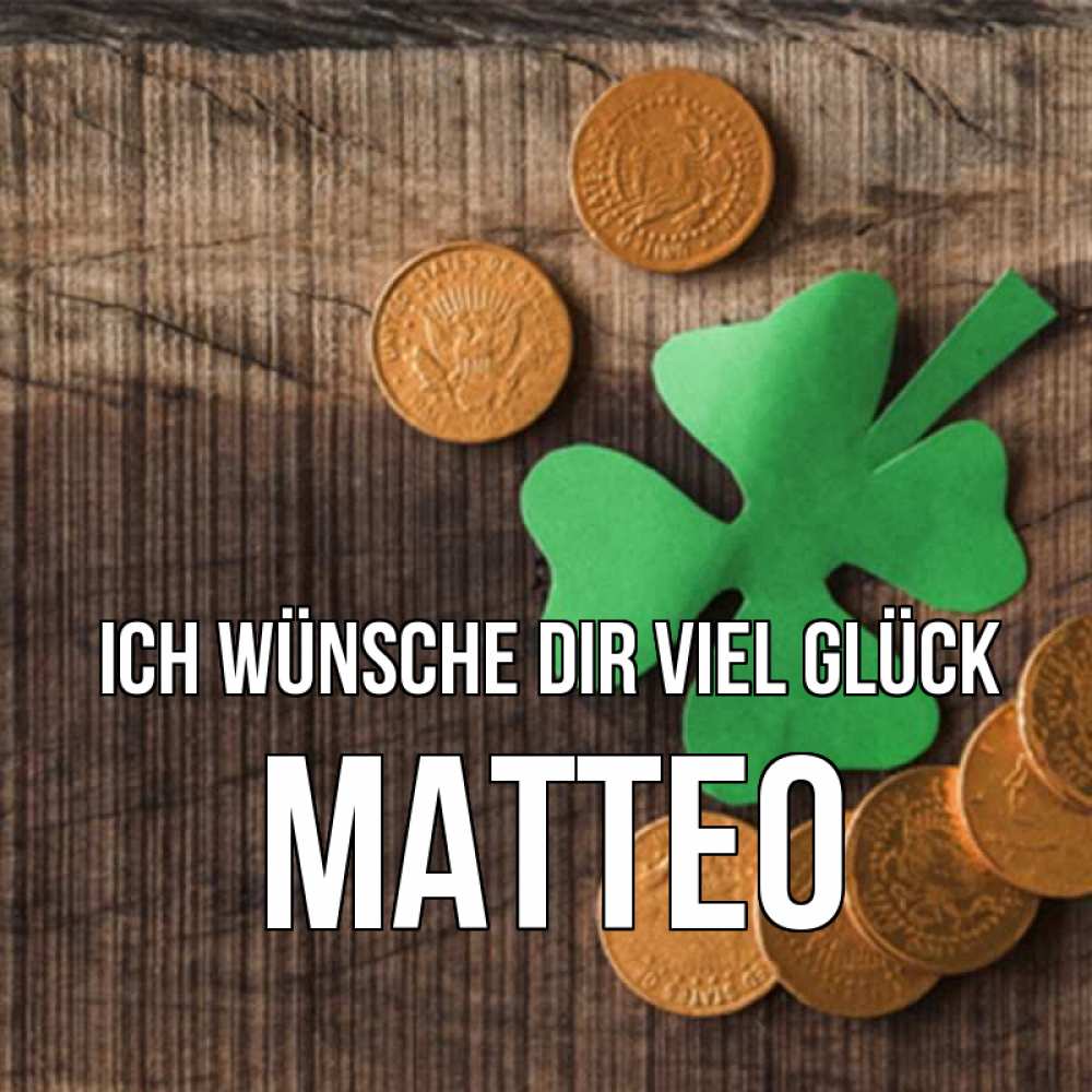 Открытка на каждый день с именем, Matteo Ich wünsche dir viel Glück на удачу сегодня Прикольная открытка с пожеланием онлайн скачать бесплатно 