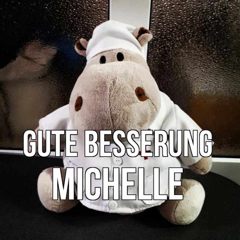 Открытка на каждый день с именем, Michelle Gute Besserung всех излечит исцелит Прикольная открытка с пожеланием онлайн скачать бесплатно 