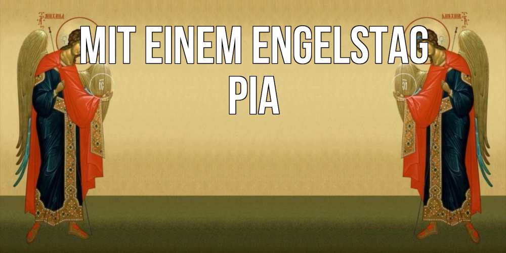 Открытка на каждый день с именем, Pia Mit einem Engelstag христианство, праздники, день ангела Прикольная открытка с пожеланием онлайн скачать бесплатно 