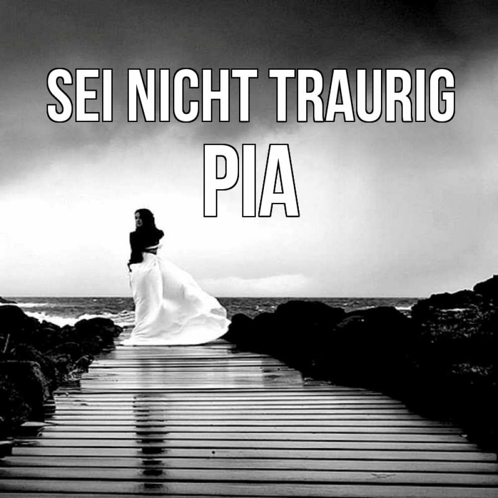 Открытка на каждый день с именем, Pia Sei nicht traurig пирс и море Прикольная открытка с пожеланием онлайн скачать бесплатно 