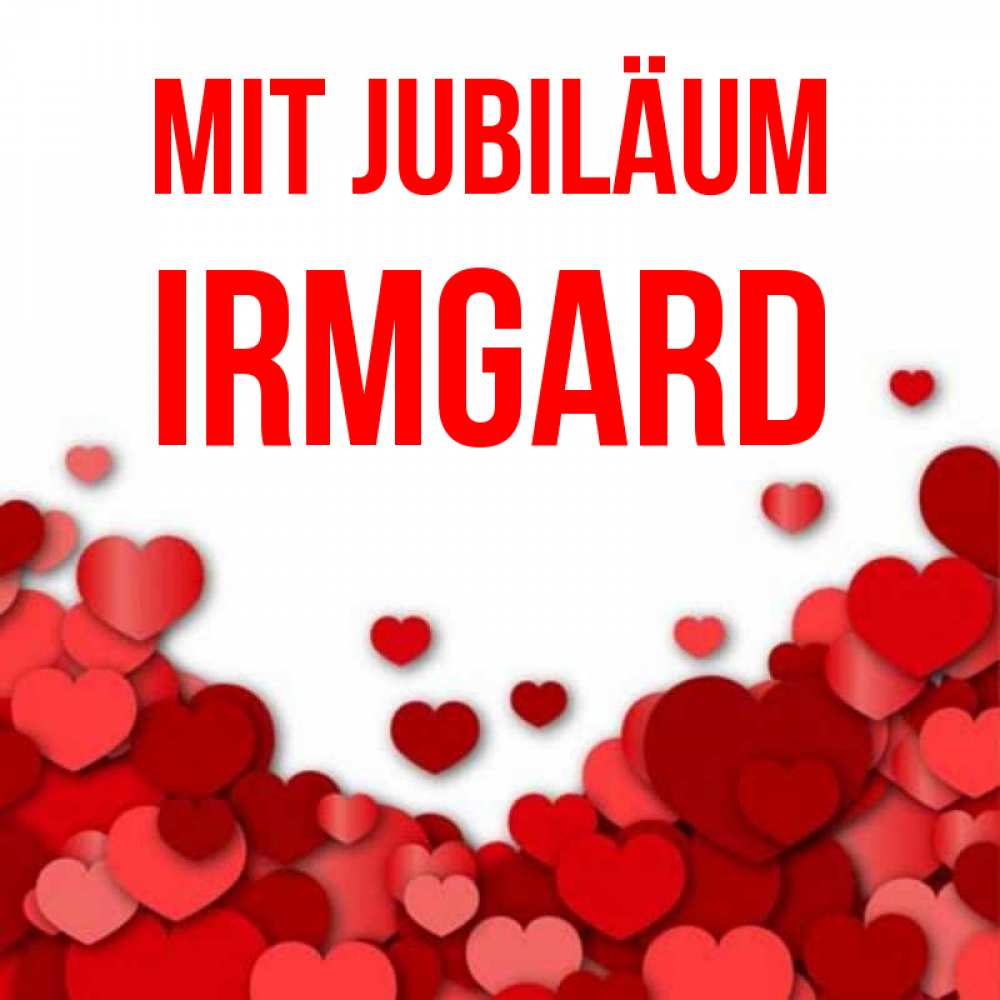 Открытка на каждый день с именем, Irmgard Mit Jubiläum много красных сердечек о любви Прикольная открытка с пожеланием онлайн скачать бесплатно 