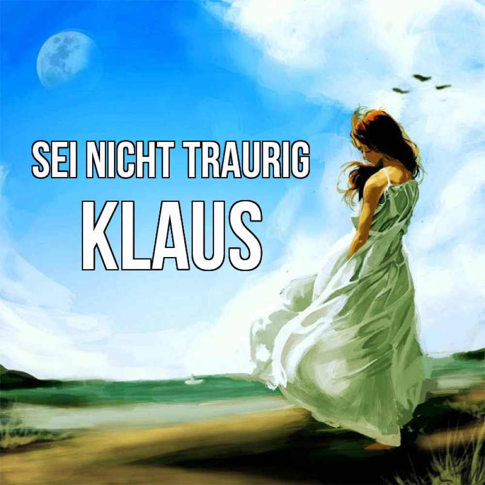 Открытка на каждый день с именем, Klaus Sei nicht traurig голубое небо и луна Прикольная открытка с пожеланием онлайн скачать бесплатно 