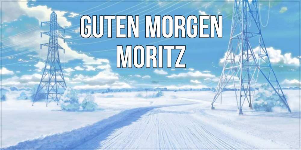 Открытка на каждый день с именем, Moritz Guten Morgen зимняя открытка Прикольная открытка с пожеланием онлайн скачать бесплатно 