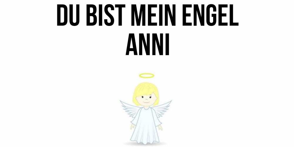 Открытка на каждый день с именем, Anni Du bist mein Engel ангел Прикольная открытка с пожеланием онлайн скачать бесплатно 