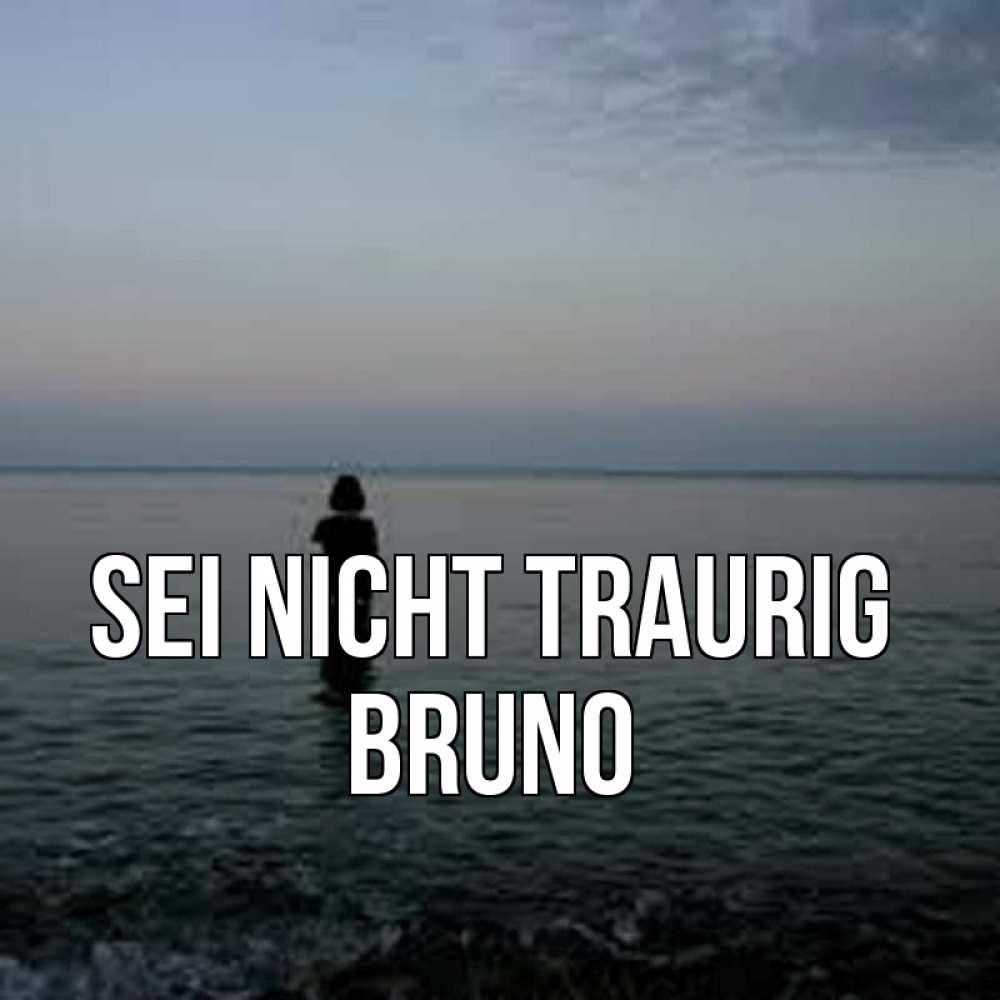 Открытка на каждый день с именем, Bruno Sei nicht traurig девушка Прикольная открытка с пожеланием онлайн скачать бесплатно 