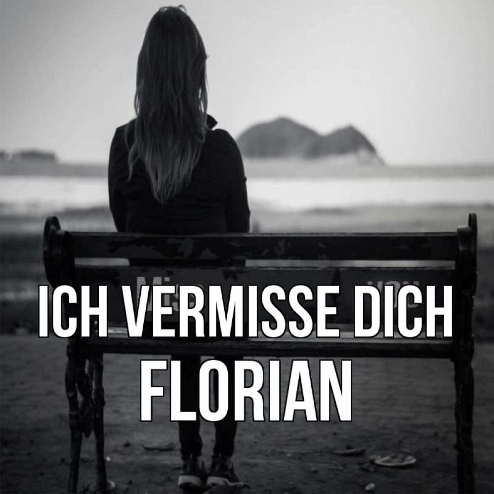 Открытка на каждый день с именем, Florian Ich vermisse dich девушка одна Прикольная открытка с пожеланием онлайн скачать бесплатно 