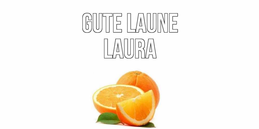 Открытка на каждый день с именем, Laura Gute Laune мандарин Прикольная открытка с пожеланием онлайн скачать бесплатно 