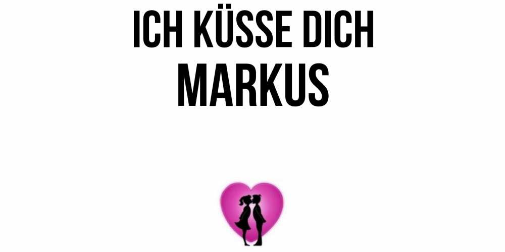 Открытка на каждый день с именем, Markus Ich küsse dich поцелуй Прикольная открытка с пожеланием онлайн скачать бесплатно 