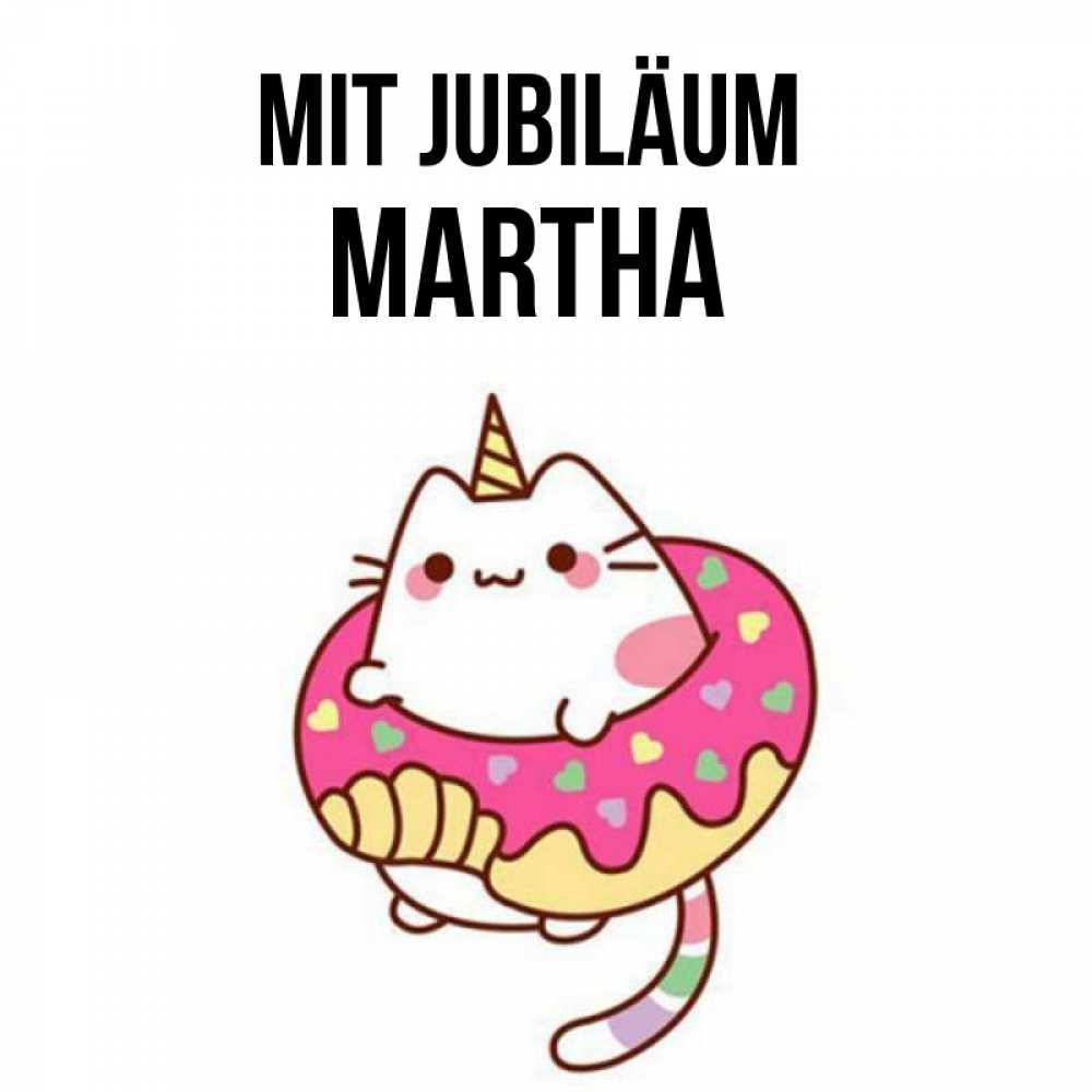 Открытка на каждый день с именем, Martha Mit Jubiläum меньше надо жрать Прикольная открытка с пожеланием онлайн скачать бесплатно 