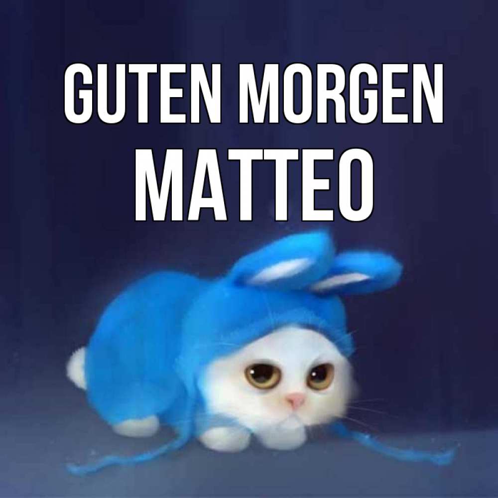 Открытка на каждый день с именем, Matteo Guten Morgen открытки красивые скачать бесплатно Прикольная открытка с пожеланием онлайн скачать бесплатно 