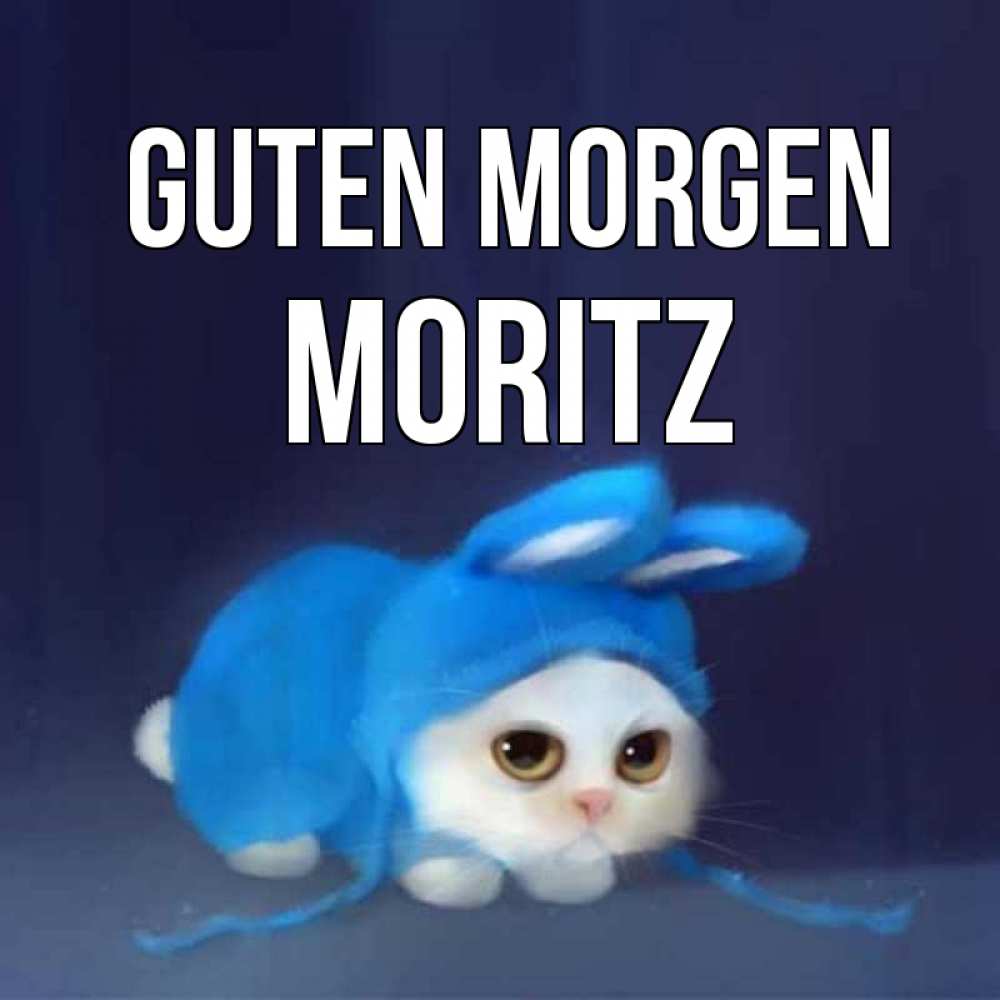 Открытка на каждый день с именем, Moritz Guten Morgen открытки красивые скачать бесплатно Прикольная открытка с пожеланием онлайн скачать бесплатно 