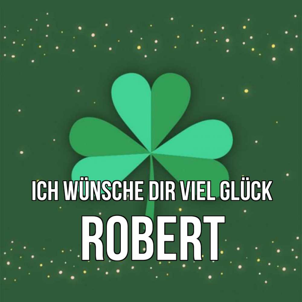 Открытка на каждый день с именем, Robert Ich wünsche dir viel Glück лист клевера Прикольная открытка с пожеланием онлайн скачать бесплатно 