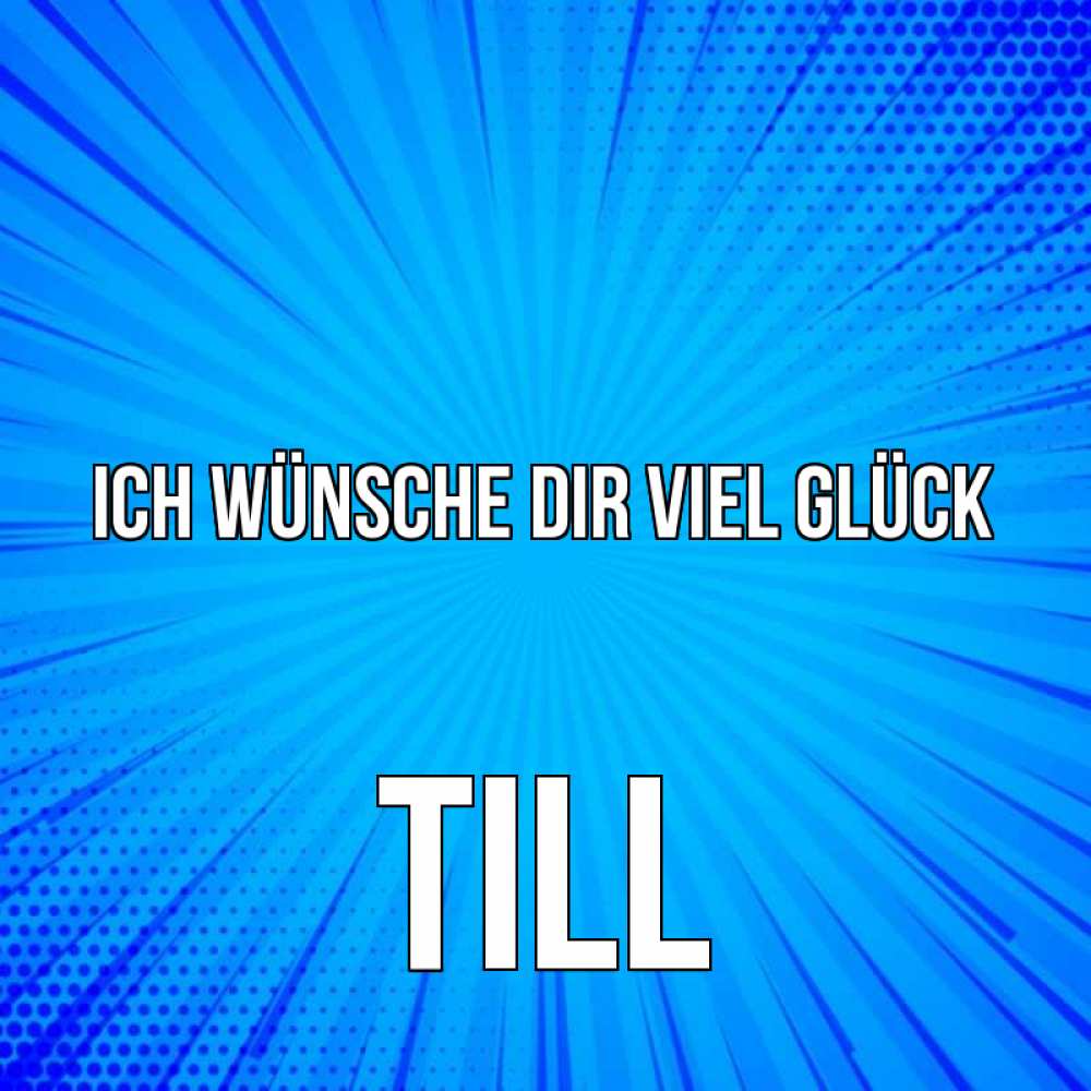Открытка на каждый день с именем, Till Ich wünsche dir viel Glück на удачу Прикольная открытка с пожеланием онлайн скачать бесплатно 