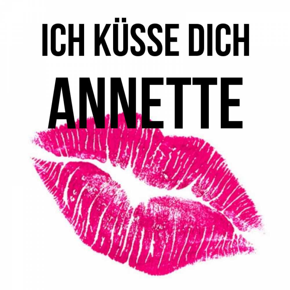 Открытка на каждый день с именем, Annette Ich küsse dich след от помады Прикольная открытка с пожеланием онлайн скачать бесплатно 