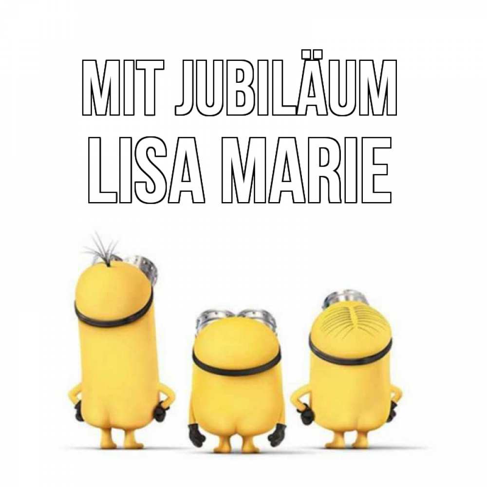 Открытка на каждый день с именем, Lisa-Marie Mit Jubiläum миньоны Прикольная открытка с пожеланием онлайн скачать бесплатно 
