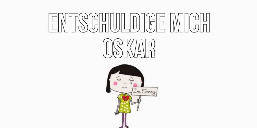 Открытка на каждый день с именем, Oskar Entschuldige mich открытки по теме прости меня Прикольная открытка с пожеланием онлайн скачать бесплатно 
