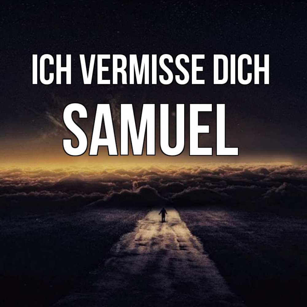 Открытка на каждый день с именем, Samuel Ich vermisse dich идем Прикольная открытка с пожеланием онлайн скачать бесплатно 