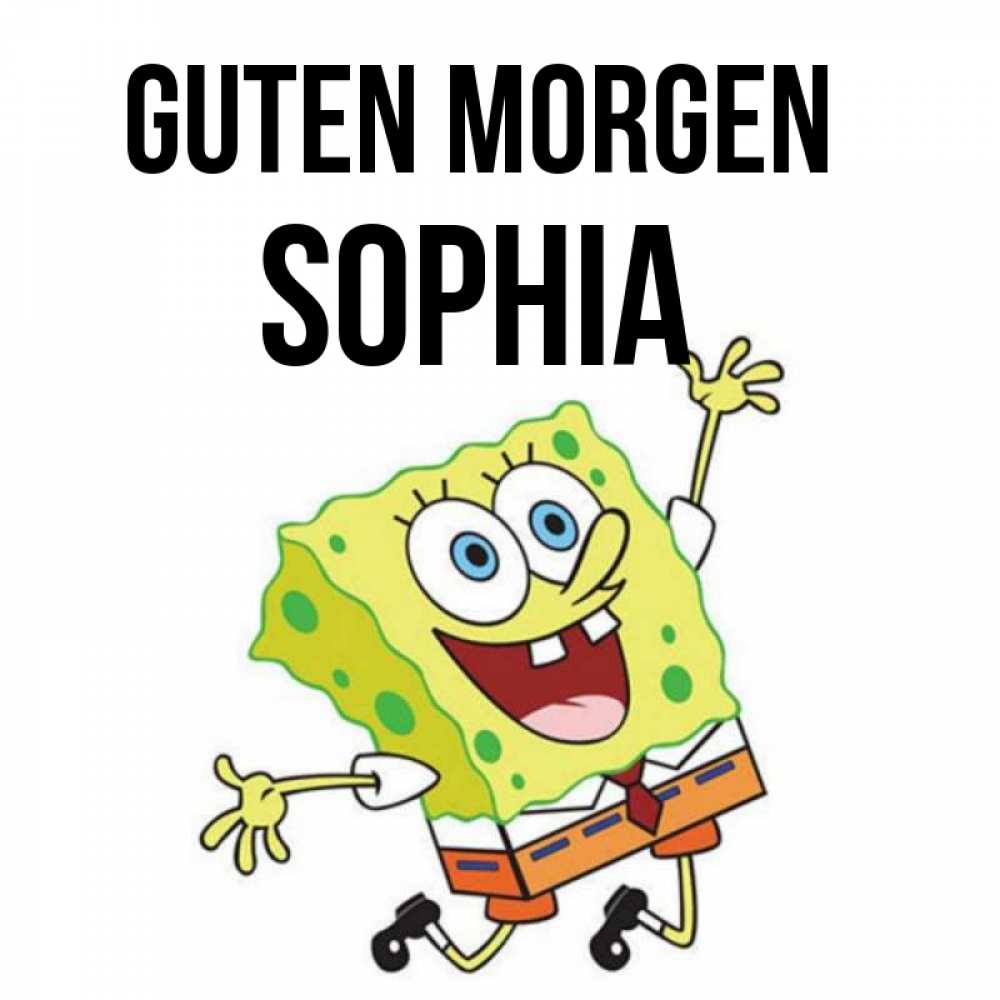 Открытка на каждый день с именем, Sophia Guten Morgen улыбающийся спанч Боб Прикольная открытка с пожеланием онлайн скачать бесплатно 
