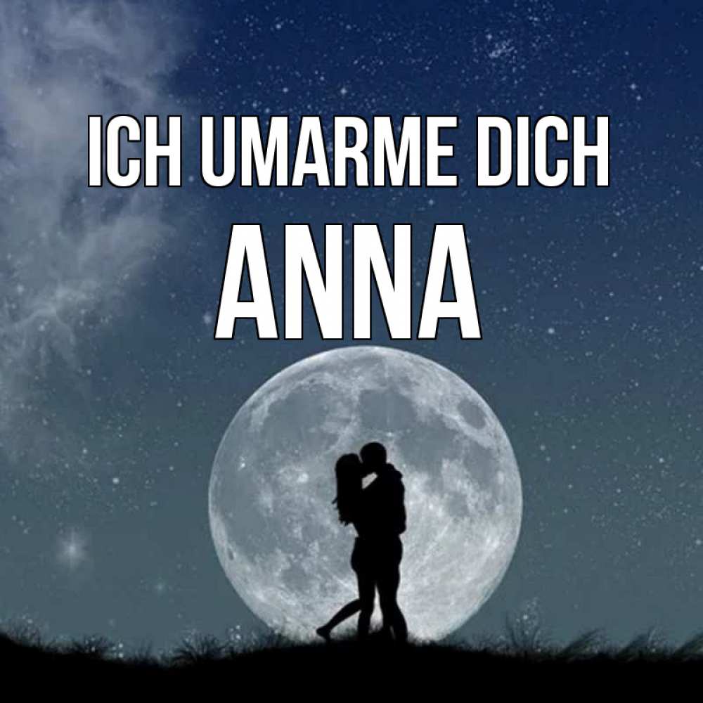 Открытка на каждый день с именем, Anna Ich umarme dich сладкая парочка Прикольная открытка с пожеланием онлайн скачать бесплатно 