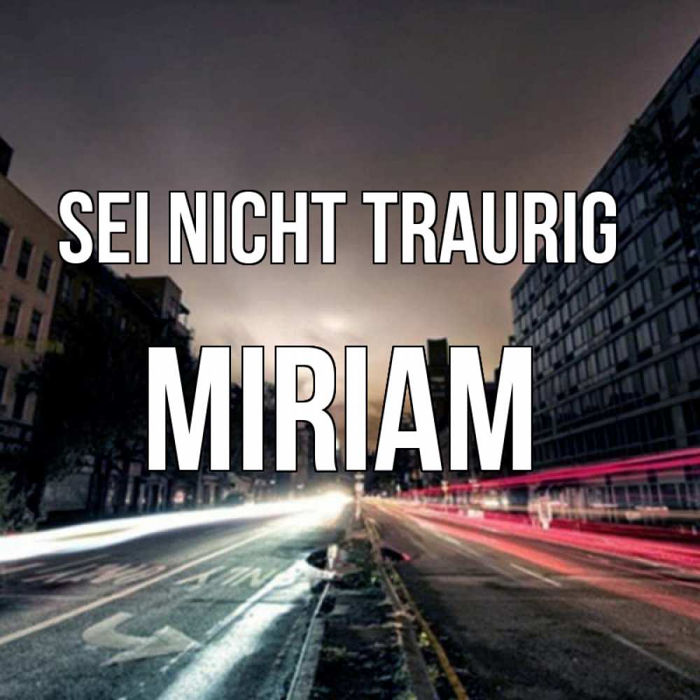 Открытка на каждый день с именем, Miriam Sei nicht traurig съемка ночью Прикольная открытка с пожеланием онлайн скачать бесплатно 