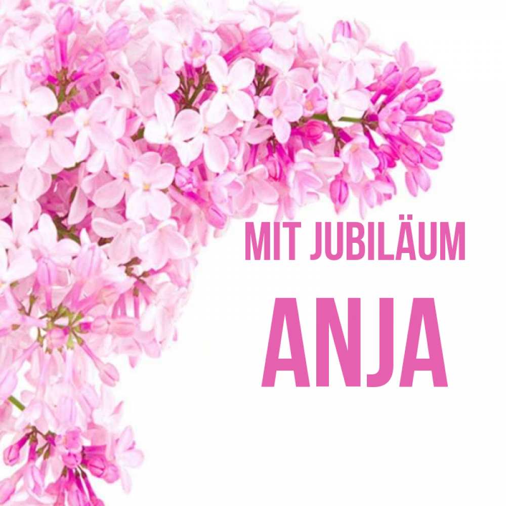 Открытка на каждый день с именем, Anja Mit Jubiläum Сирень на белом фоне Прикольная открытка с пожеланием онлайн скачать бесплатно 