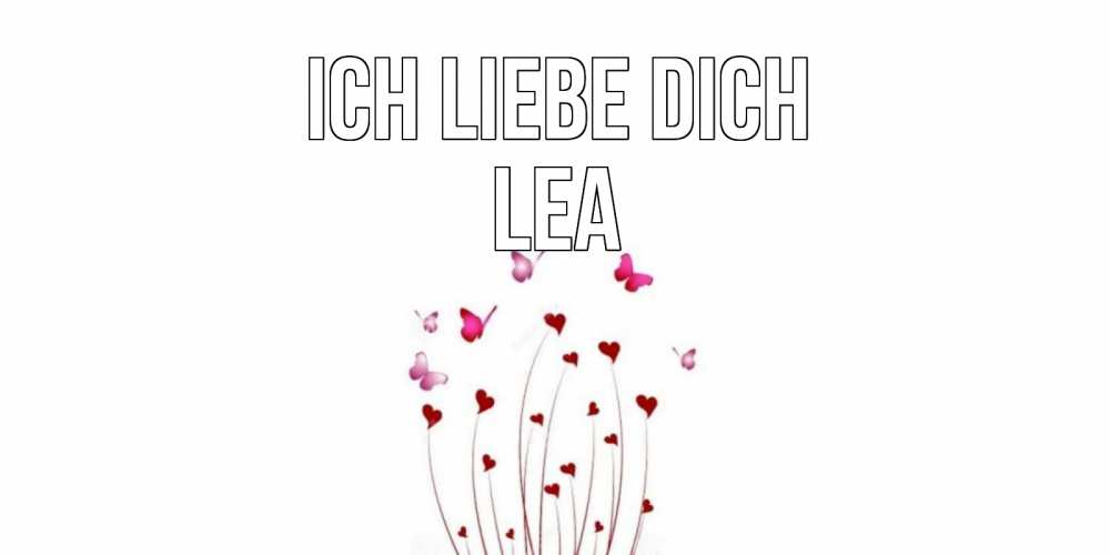 Открытка на каждый день с именем, Lea Ich liebe dich бабо Прикольная открытка с пожеланием онлайн скачать бесплатно 