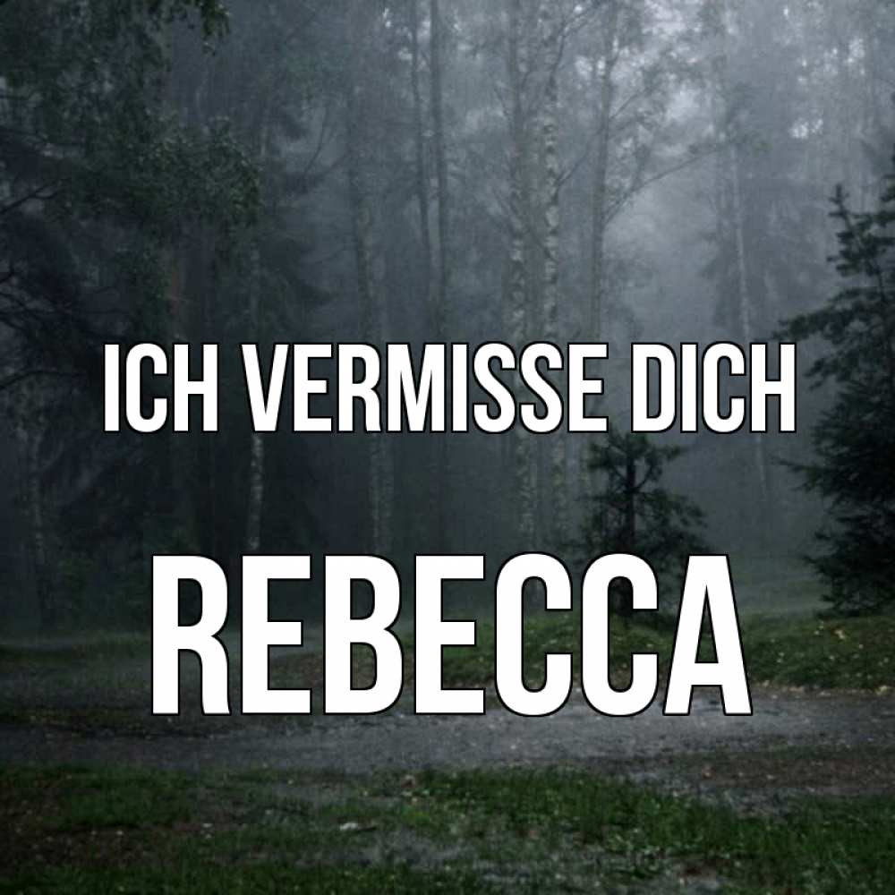 Открытка на каждый день с именем, Rebecca Ich vermisse dich одна и плохо мне Прикольная открытка с пожеланием онлайн скачать бесплатно 