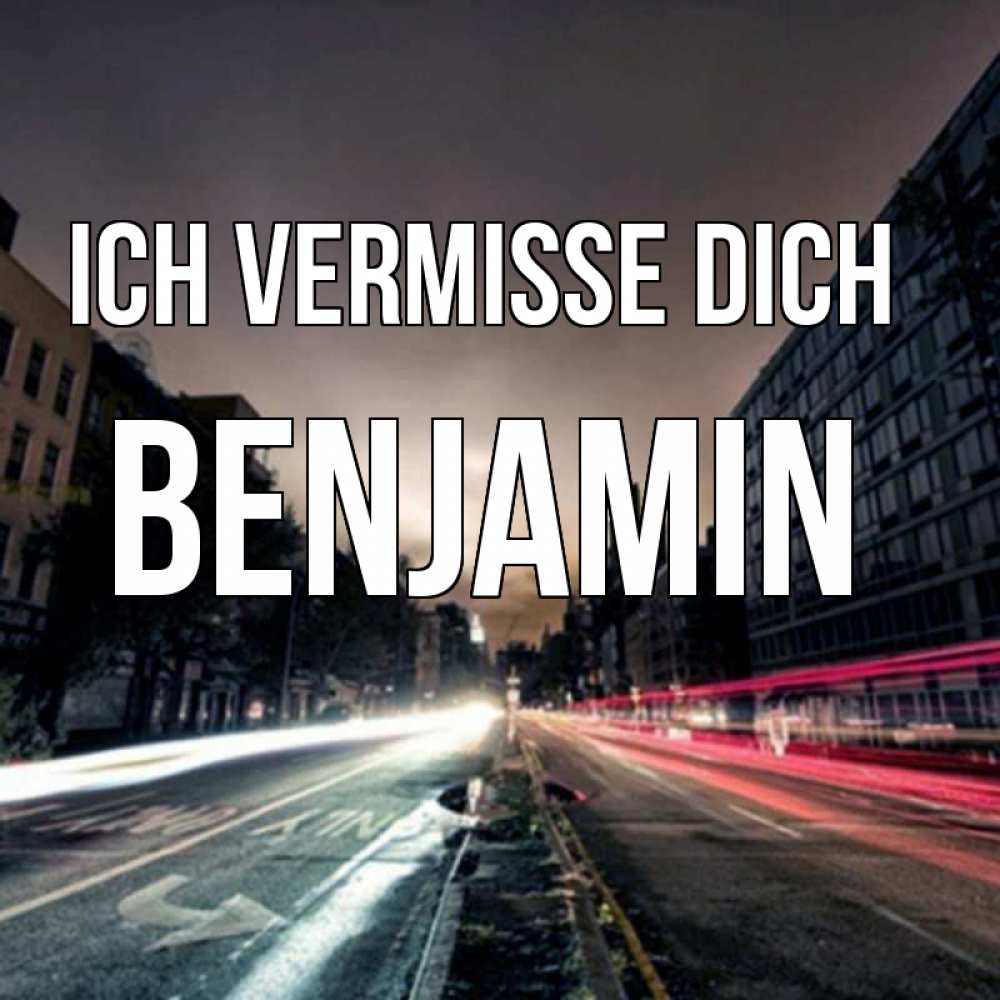 Открытка на каждый день с именем, Benjamin Ich vermisse dich приезжай Прикольная открытка с пожеланием онлайн скачать бесплатно 
