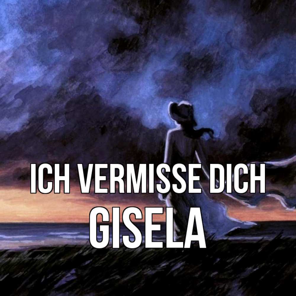 Открытка на каждый день с именем, Gisela Ich vermisse dich тут 2 Прикольная открытка с пожеланием онлайн скачать бесплатно 